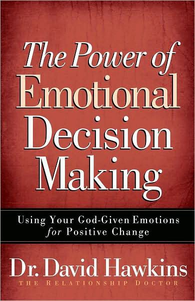 The Power of Emotional Decision Making: Using Your God-Given Emotions for Positive Change