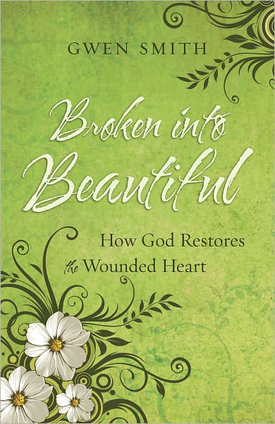 Broken into Beautiful: How God Restores the Wounded Heart
