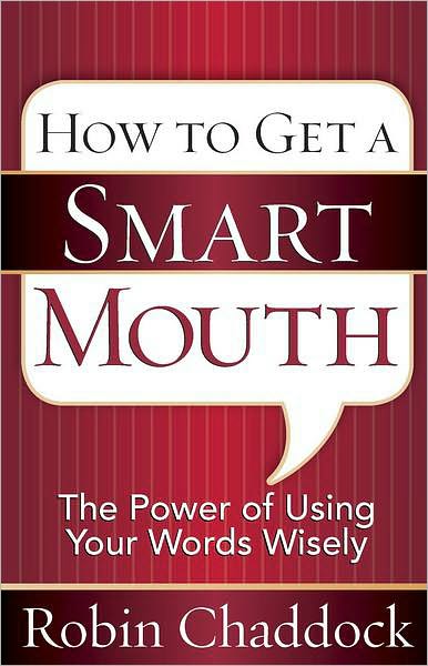 How to Get a Smart Mouth: The Power of Using Your Words Wisely