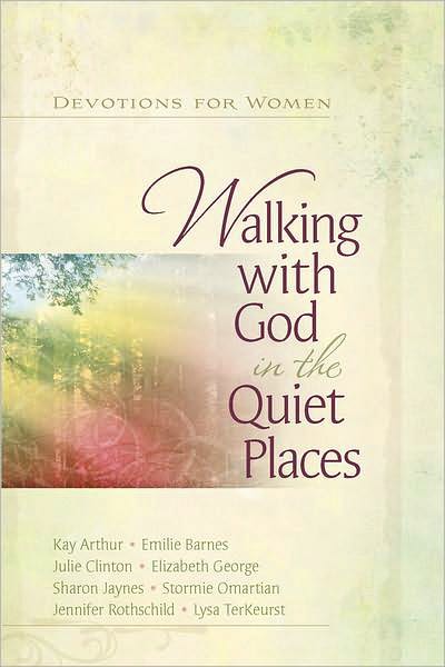 Walking with God in the Quiet Places: Devotions for Women