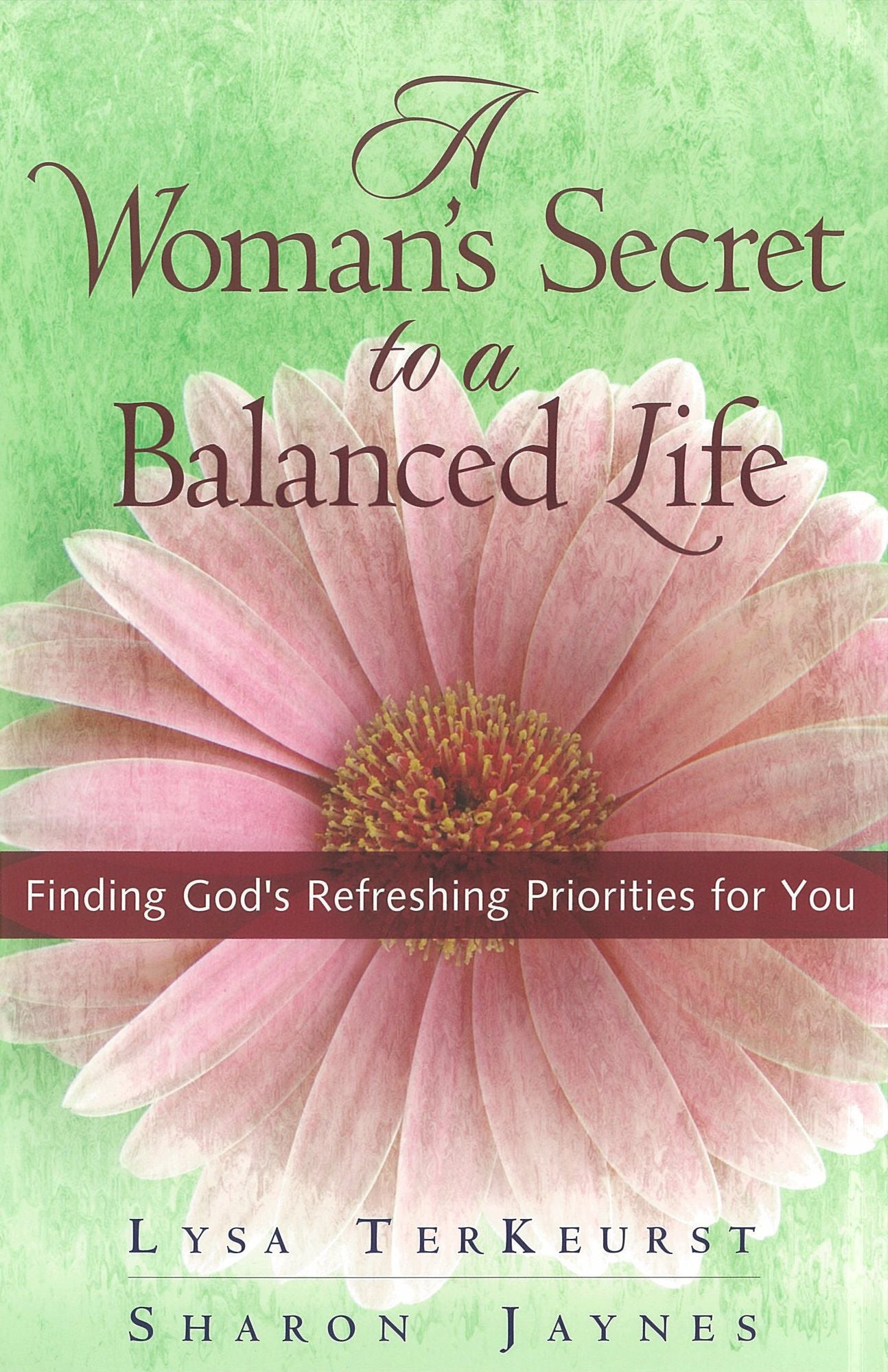 A Woman's Secret to a Balanced Life: Finding God's Refreshing Priorities for You