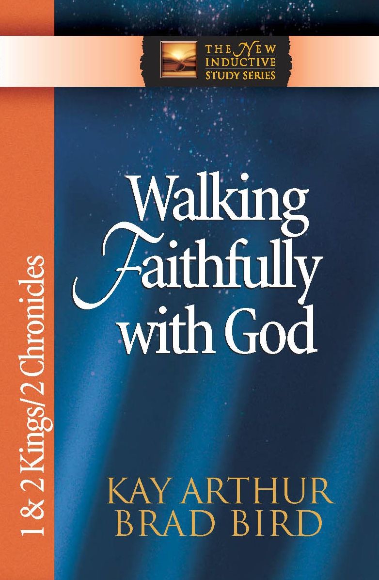 Walking Faithfully with God: 1 & 2 Kings & 2 Chronicles