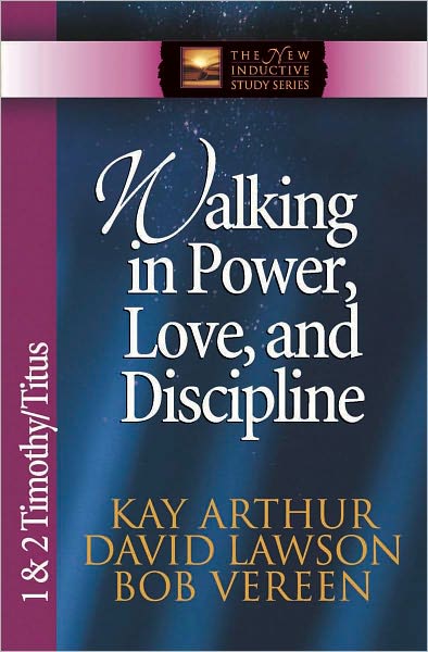 Walking in Power, Love, and Discipline: 1 & 2 Timothy and Titus