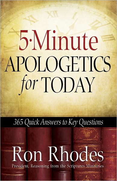 5-Minute Apologetics for Today: 365 Quick Answers to Key Questions