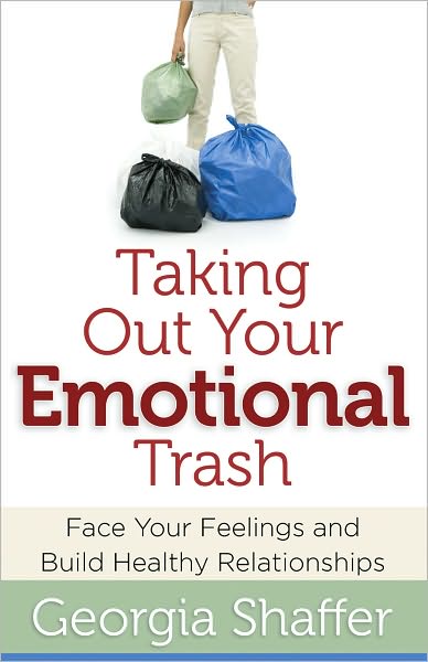 Taking Out Your Emotional Trash: Face Your Feelings and Build Healthy Relationships