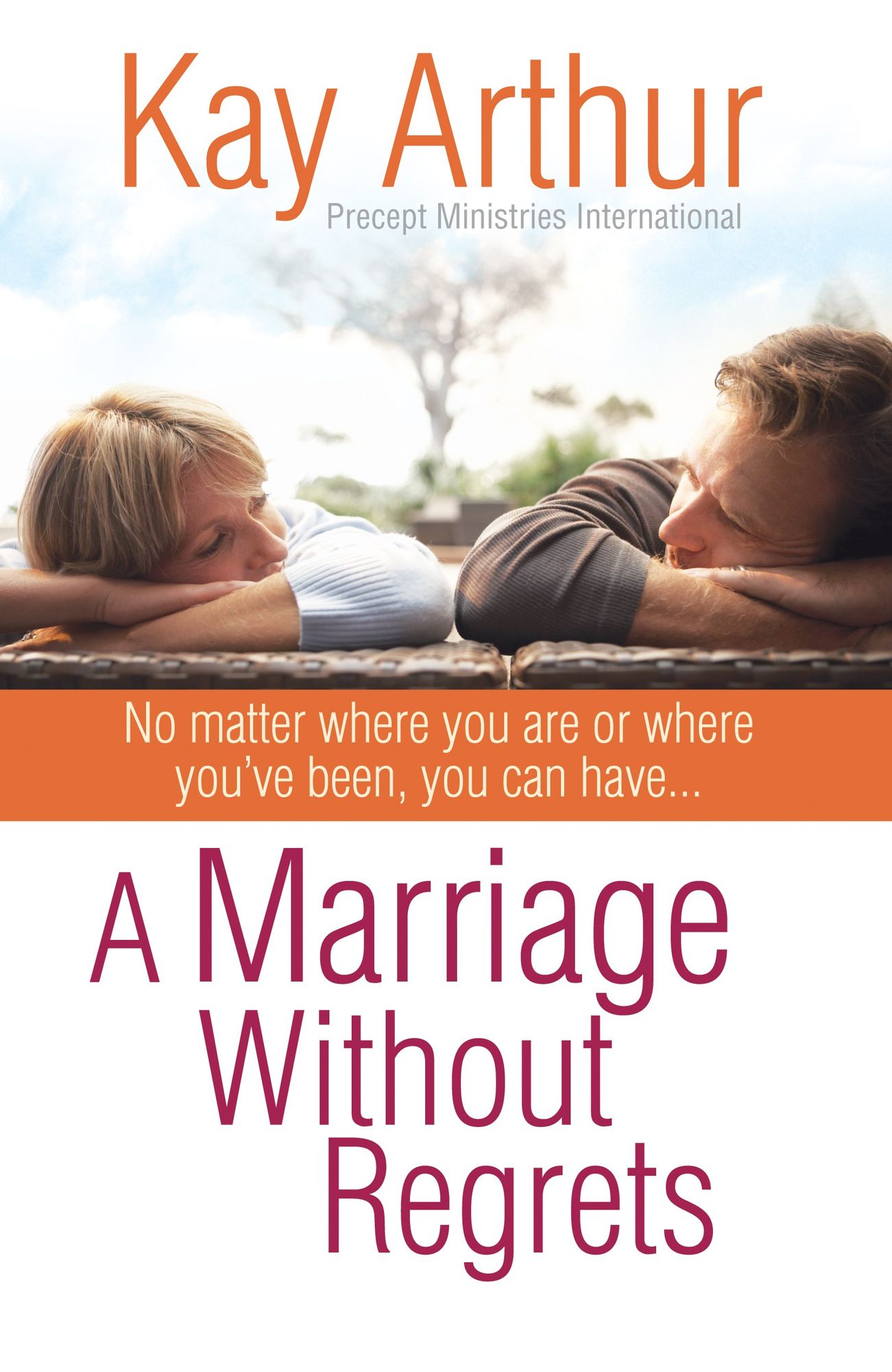 A Marriage Without Regrets: No matter where you are or where you've been, you can have...