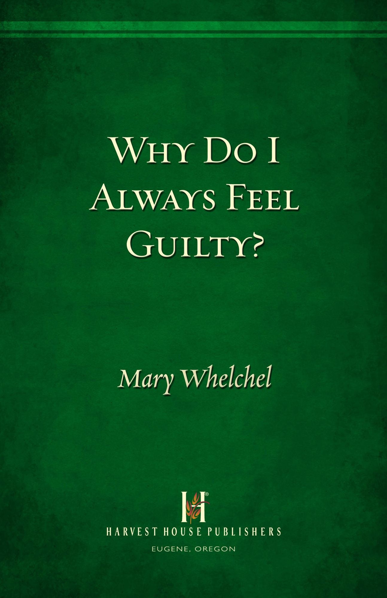Why Do I Always Feel Guilty?: Breaking Free from What Weighs You Down