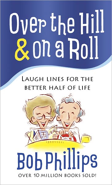 Over the Hill & on a Roll: Laugh Lines for the Better Half of Life
