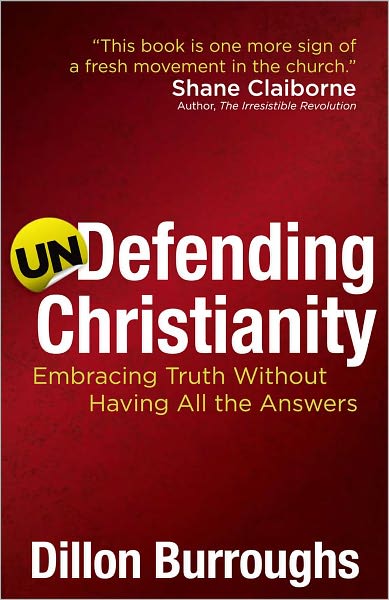 Undefending Christianity: Embracing Truth Without Having All the Answers