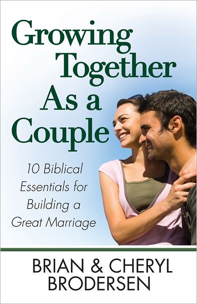 Growing Together As a Couple: 10 Biblical Essentials for Building a Great Marriage
