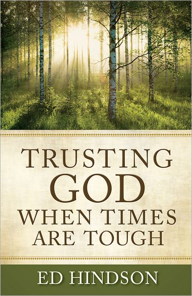 Trusting God When Times Are Tough: Overcoming Rejection, Guilt, Fear, Depression, Failure, Temptation, Family Crises, and Worry