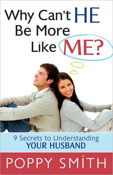 Why Can't He Be More Like Me?: 9 Secrets to Understanding Your Husband