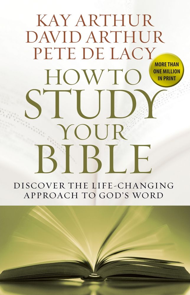How to Study Your Bible: Discover the Life-Changing Approach to God's Word
