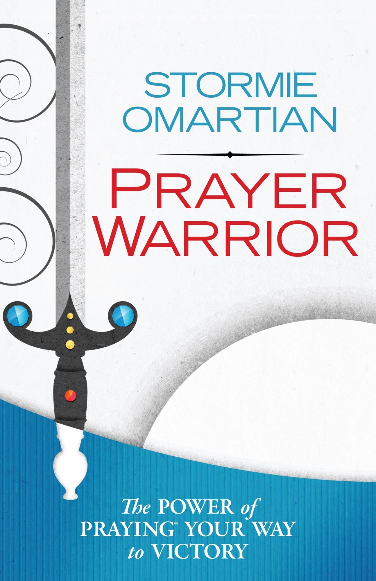 Prayer Warrior: The Power of Praying® Your Way to Victory