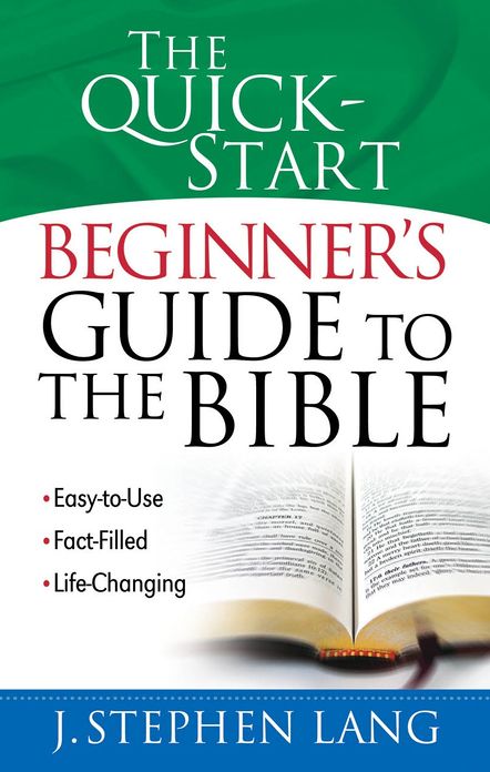 The Quick-Start Beginner's Guide to the Bible: *Easy-to-Use *Fact-Filled *Life-Changing