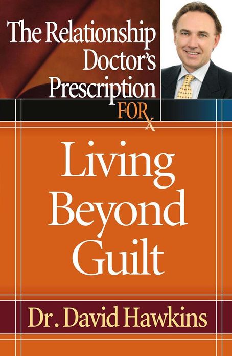 The Relationship Doctor's Prescription for Living Beyond Guilt