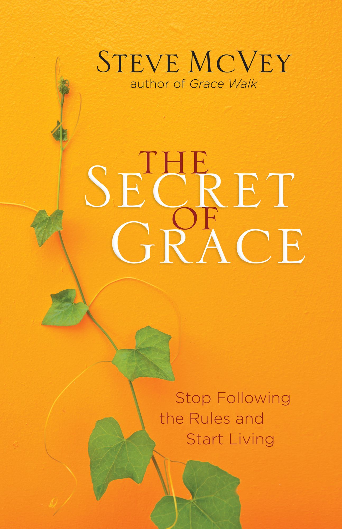 The Secret of Grace: Stop Following the Rules and Start Living