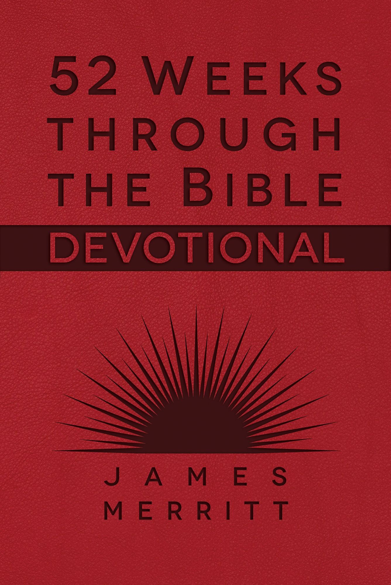 52 Weeks Through the Bible Devotional: Fall in Love with the Book That Changed Everything