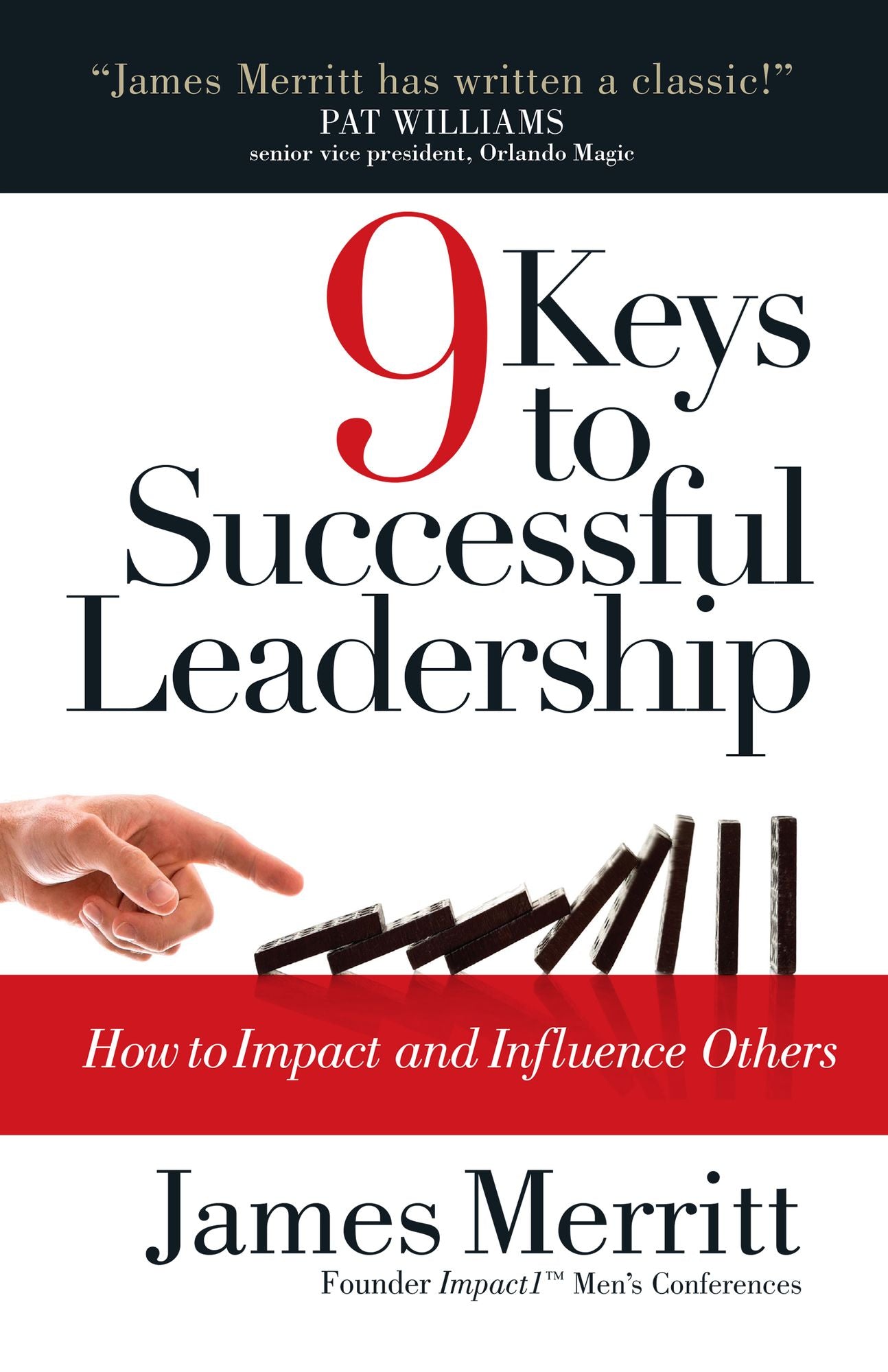 9 Keys to Successful Leadership: How to Impact and Influence Others