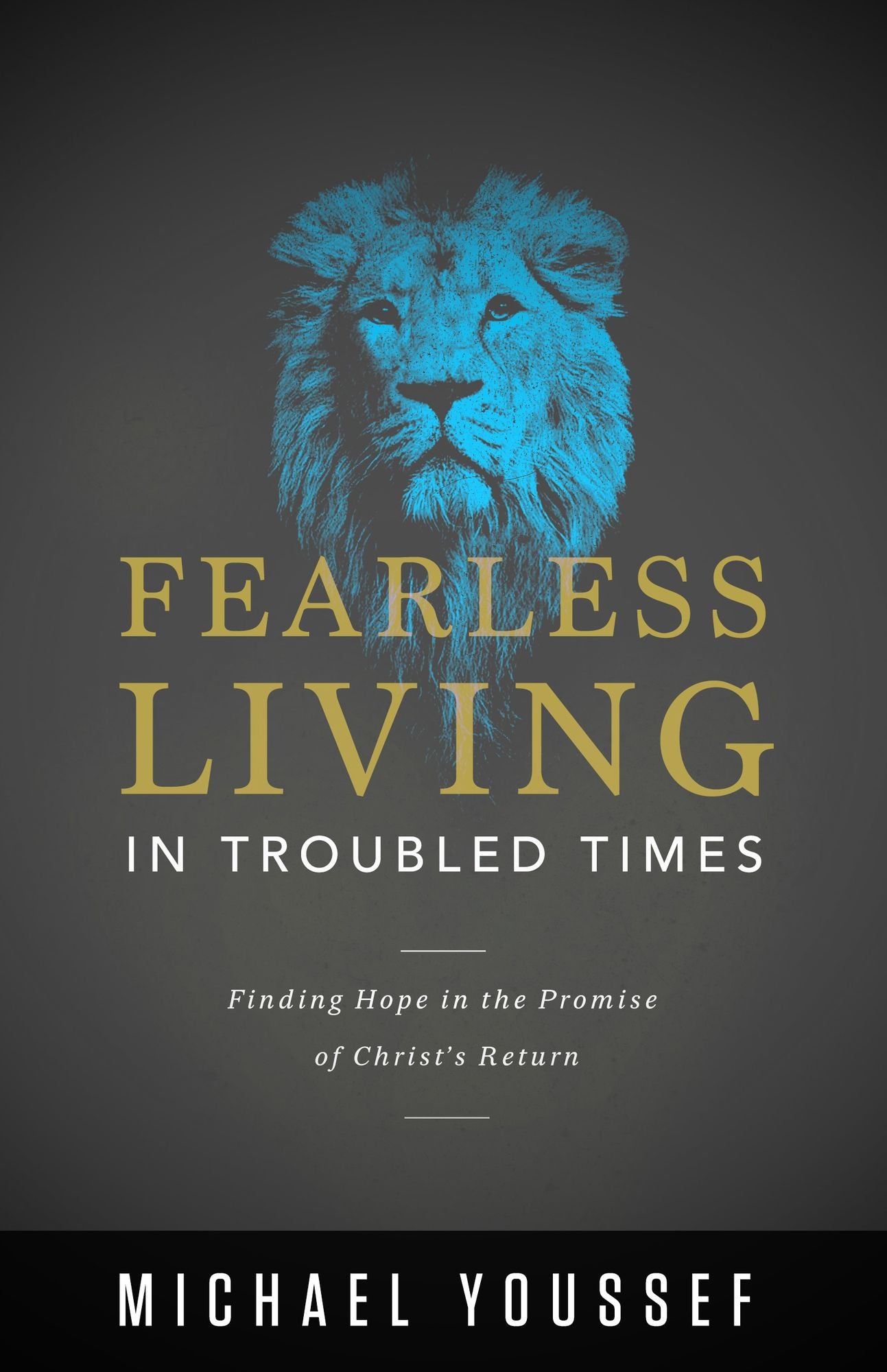 Fearless Living in Troubled Times: Finding Hope in the Promise of Christ's Return