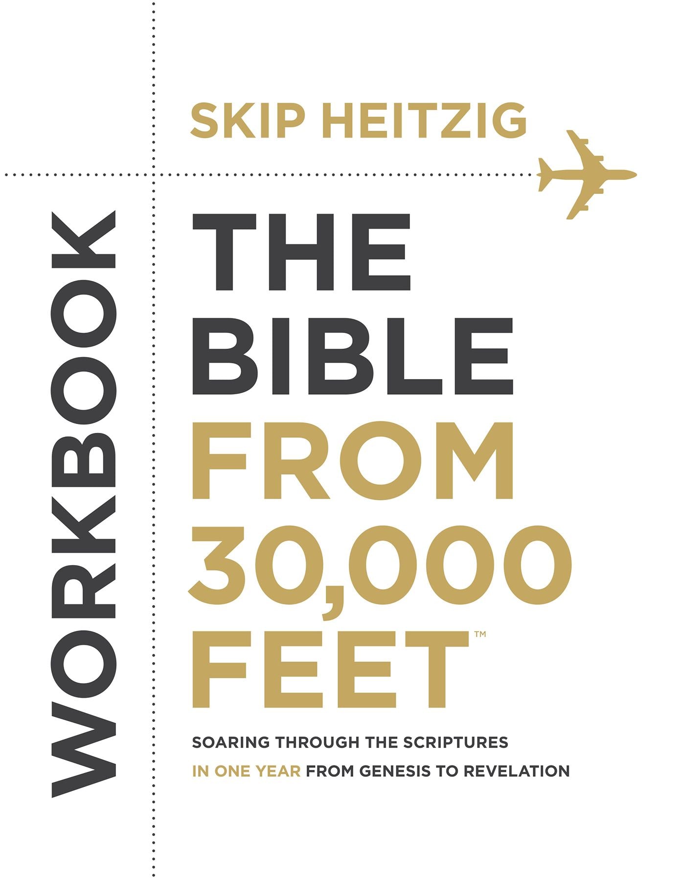 The Bible from 30,000 Feet Workbook: Soaring Through the Scriptures in One Year from Genesis to Revelation