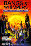 Bangs and Whimpers: Stories about the End of the World