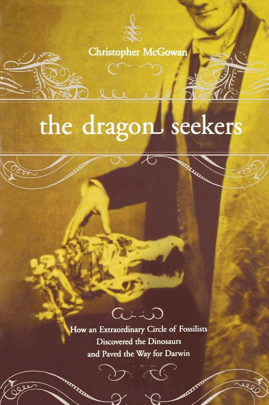 The Dragon Seekers: How An Extraordinary Cicle Of Fossilists Discovered The Dinosaurs And Paved The Way For Darwin