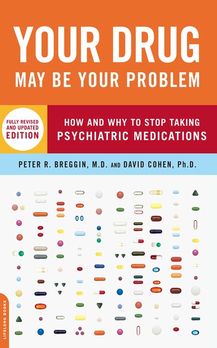 Your Drug May Be Your Problem: How and Why to Stop Taking Psychiatric Medications