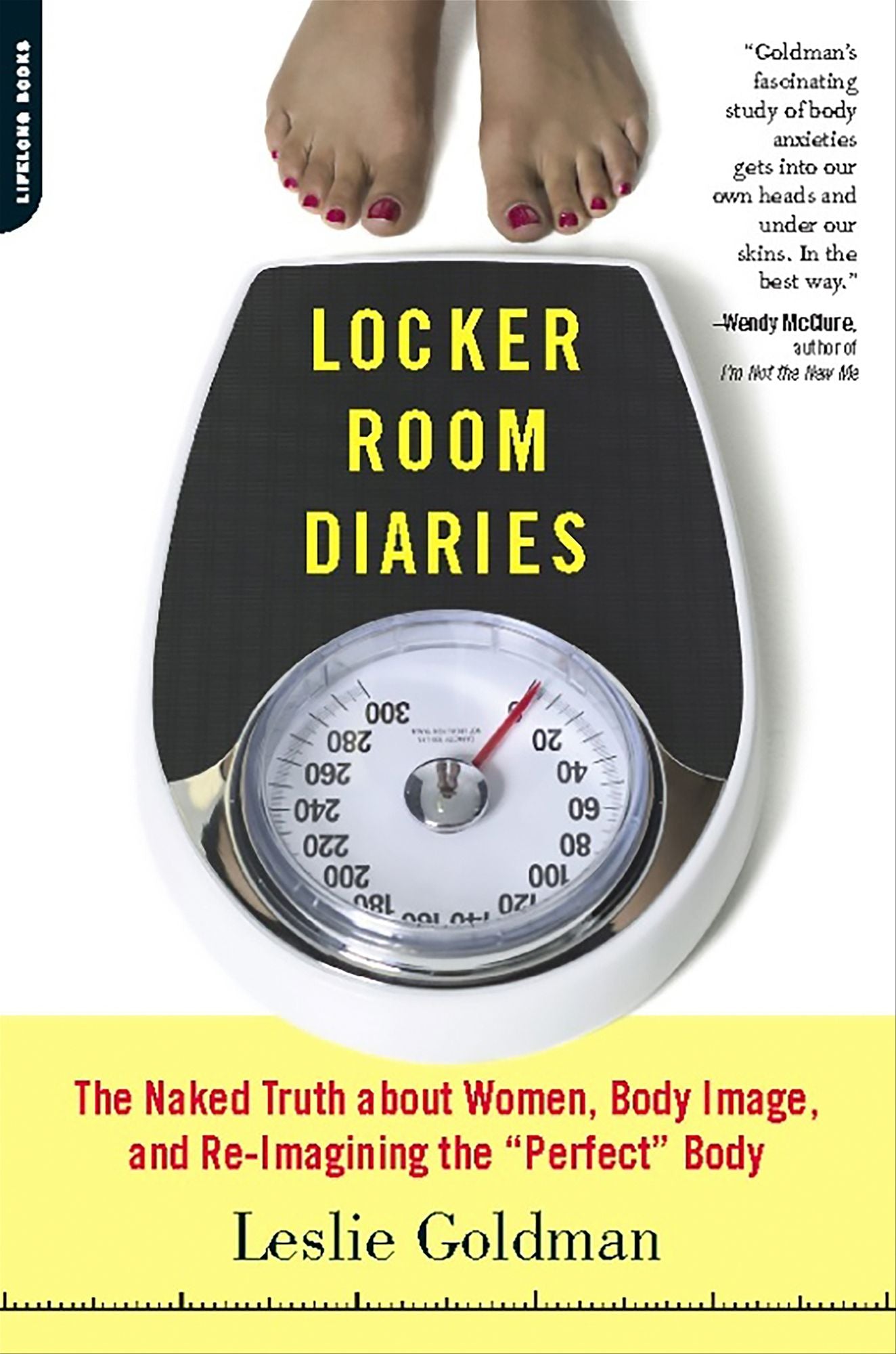 Locker Room Diaries: The Naked Truth about Women, Body Image, and Re-imagining the ""Perfect"" Body