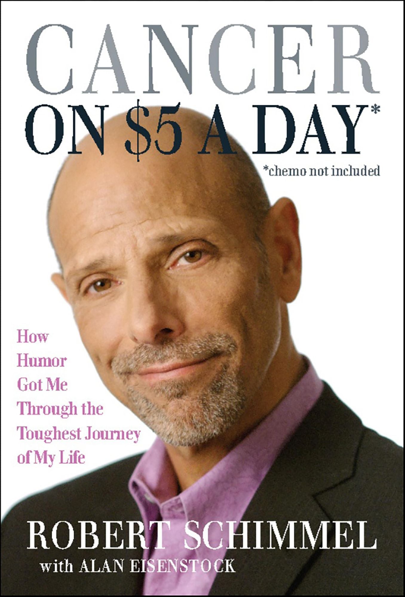 Cancer on Five Dollars a Day (chemo not included): How Humor Got Me Through the Toughest Journey of My Life