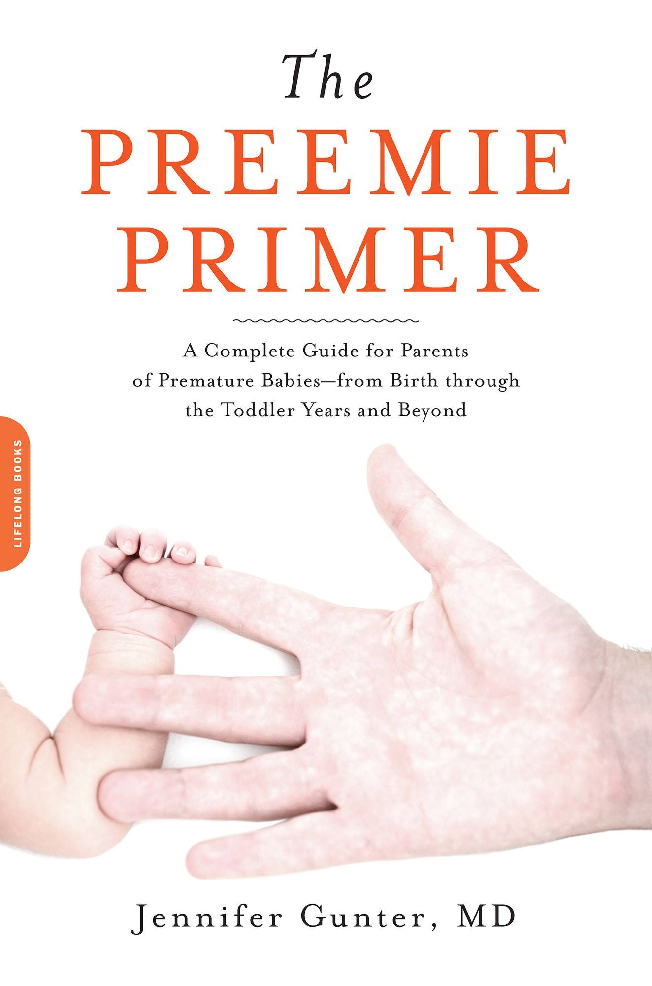 The Preemie Primer: A Complete Guide for Parents of Premature Babies--from Birth through the Toddler Years and Beyond