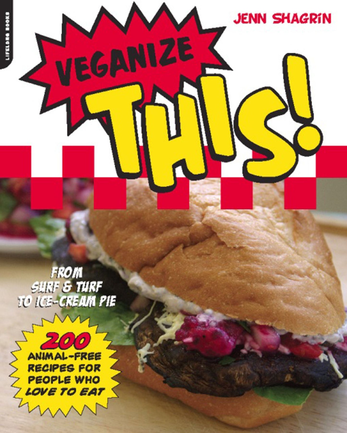 Veganize This!: From Surf & Turf to Ice-Cream Pie--200 Animal-Free Recipes for People Who Love to Eat