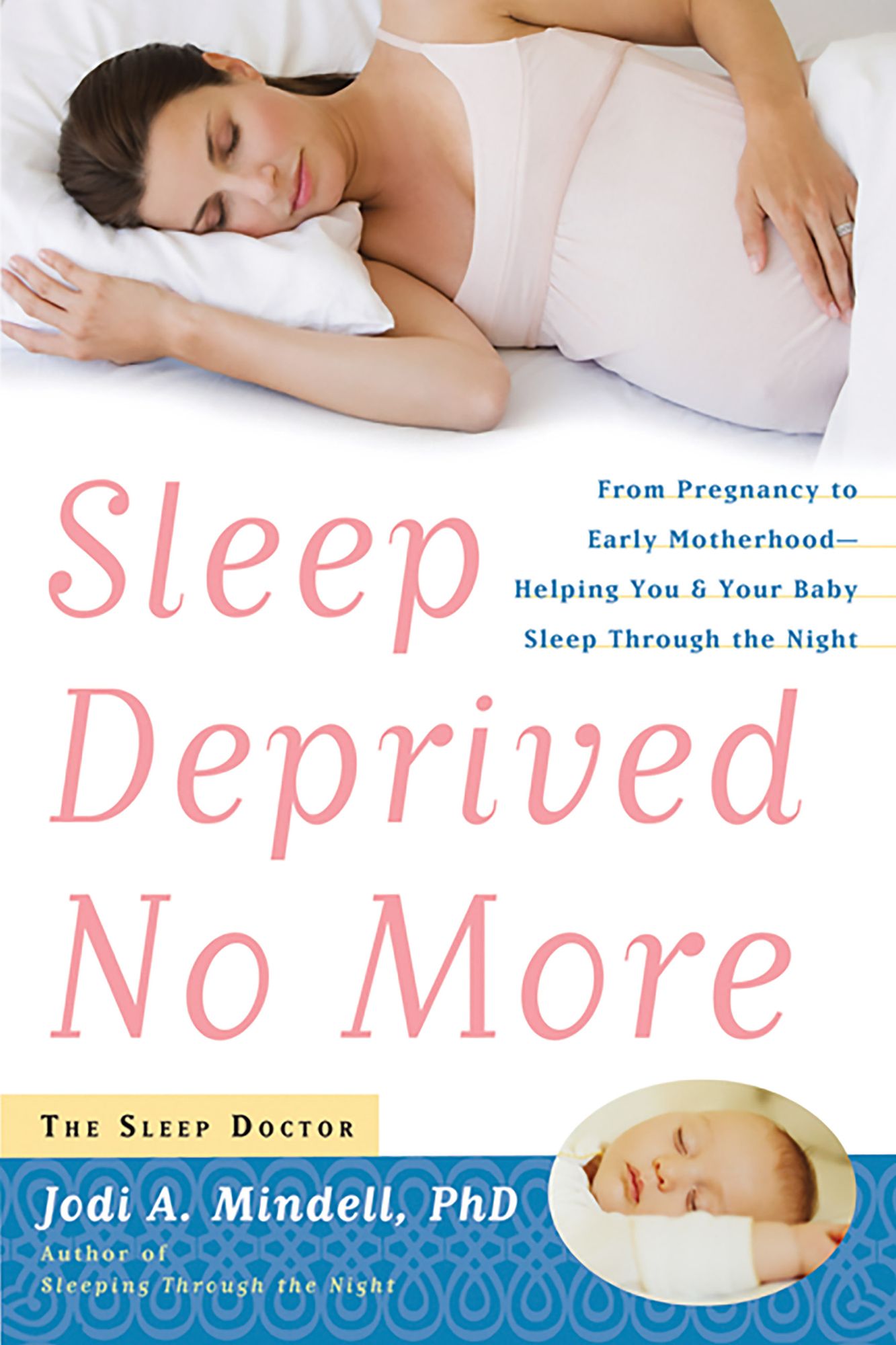 Sleep Deprived No More: From Pregnancy to Early Motherhood-Helping You and Your Baby Sleep Through the Night
