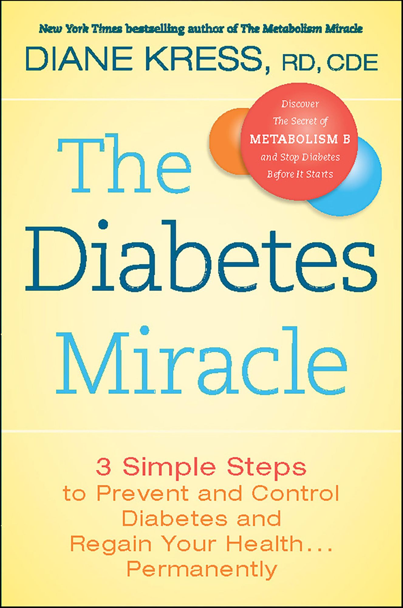 The Diabetes Miracle: 3 Simple Steps to Prevent and Control Diabetes and Regain Your Health . . . Permanently