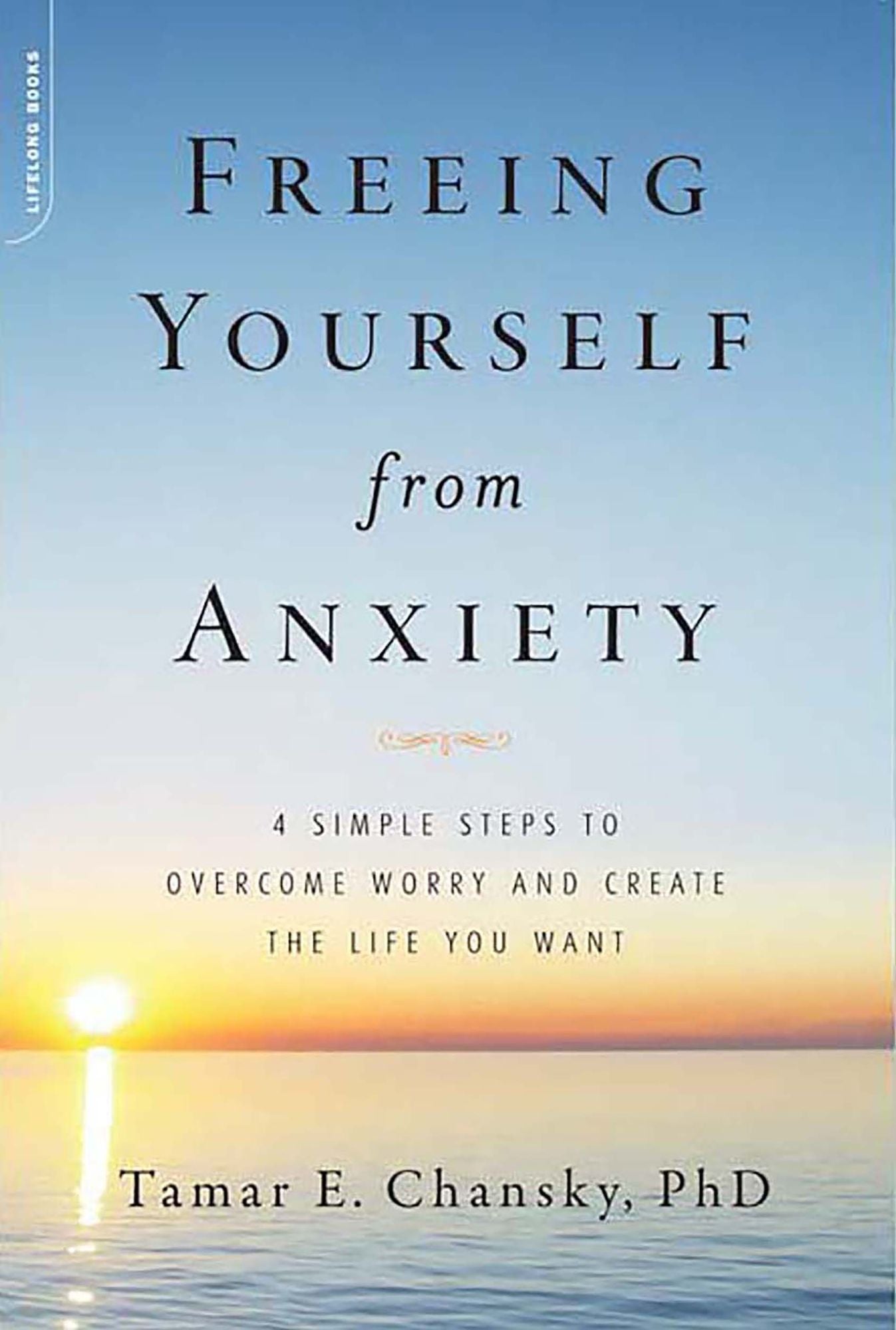 Freeing Yourself from Anxiety: 4 Simple Steps to Overcome Worry and Create the Life You Want