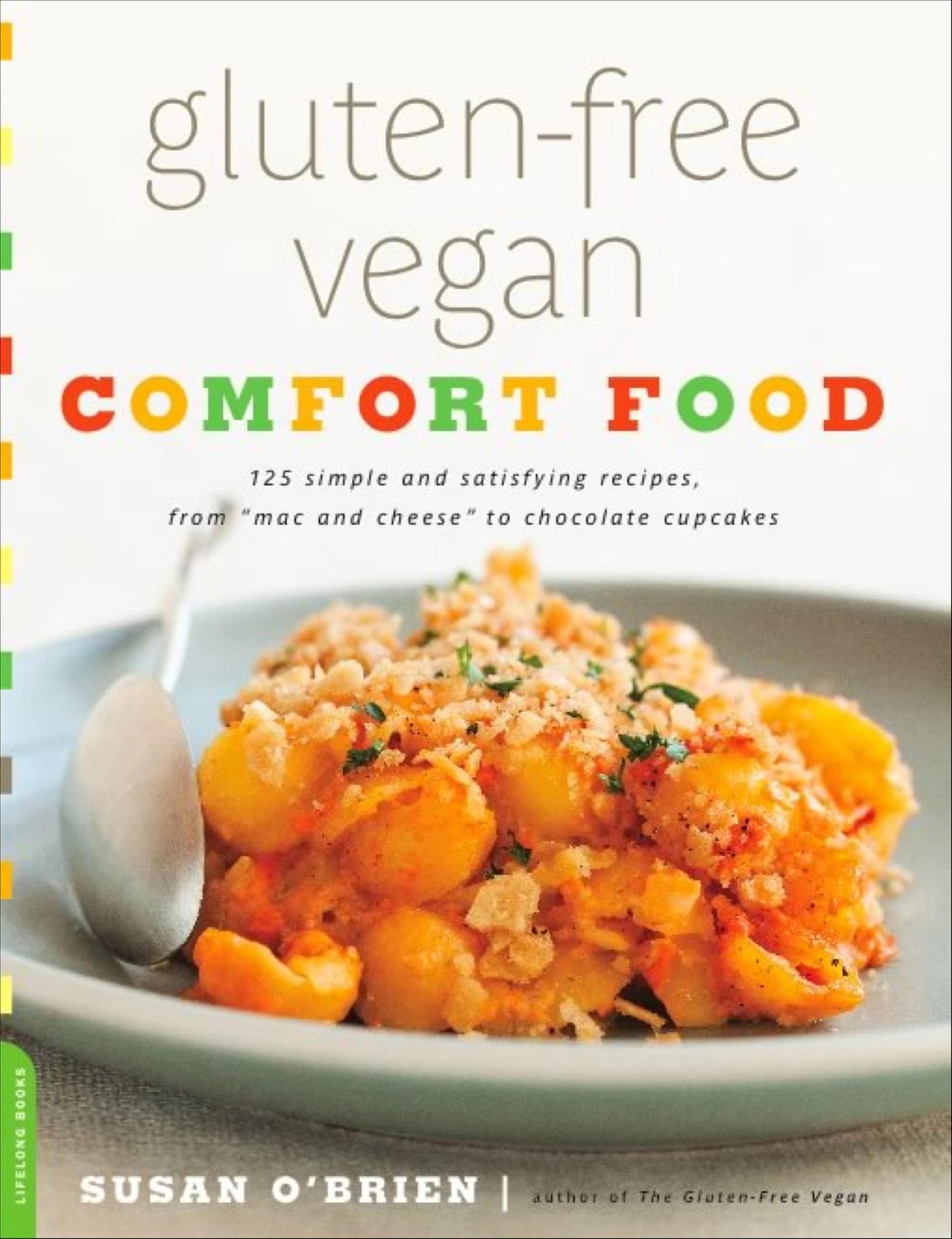 Gluten-Free Vegan Comfort Food: 125 Simple and Satisfying Recipes, from "Mac and Cheese" to Chocolate Cupcakes