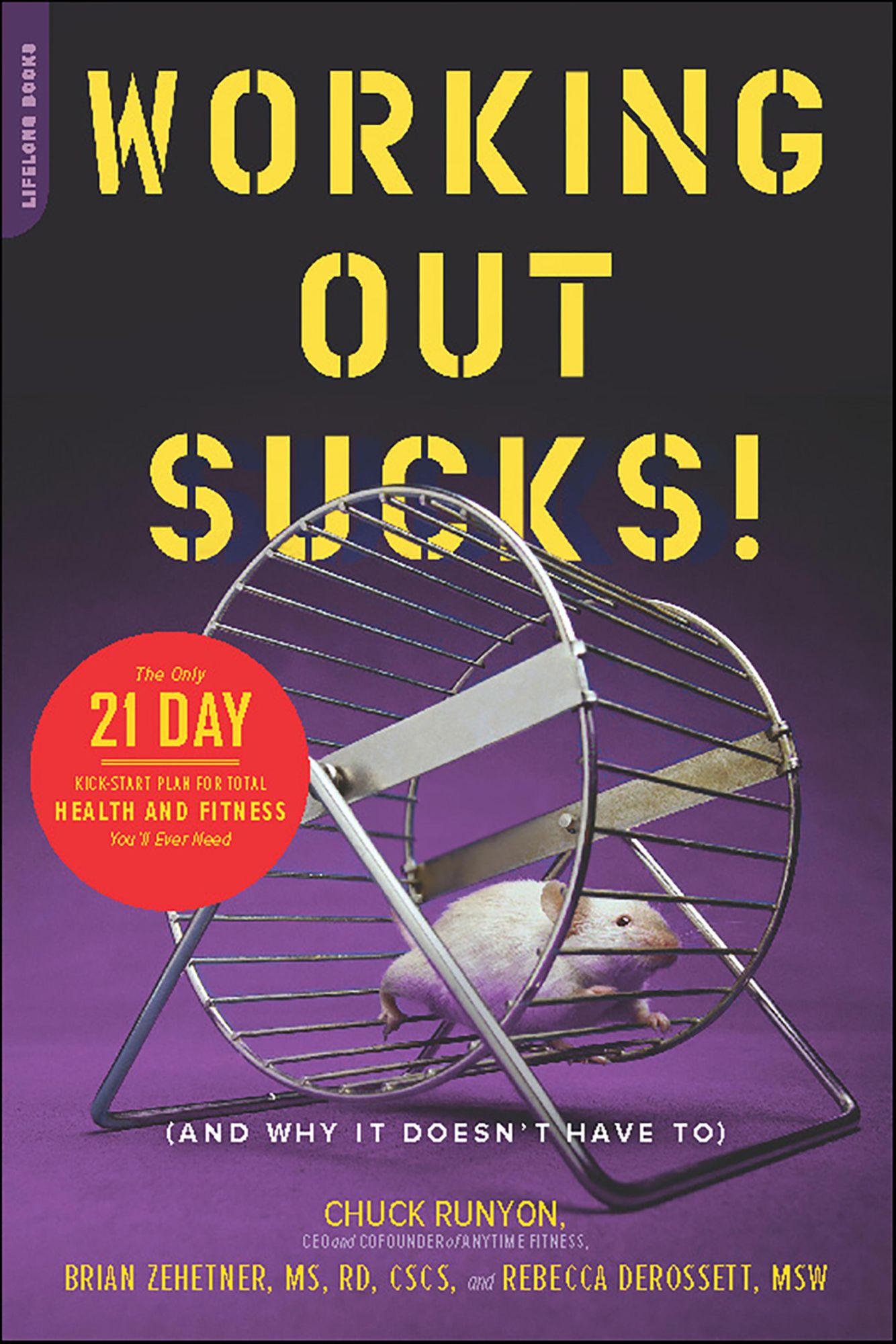 Working Out Sucks! (And Why It Doesn't Have To): The Only 21-Day Kick-Start Plan for Total Health and Fitness You'll Ever Need