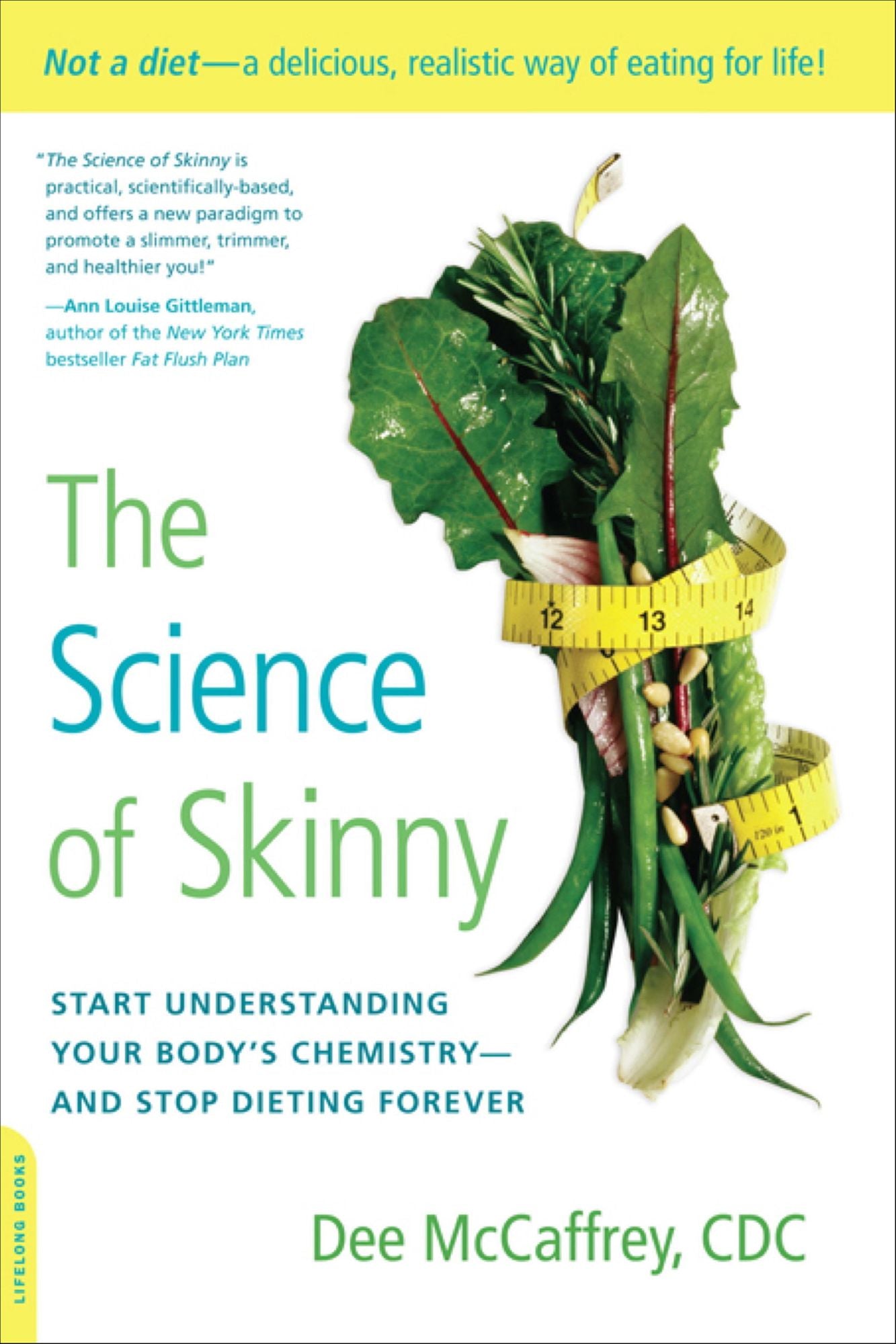The Science of Skinny: Start Understanding Your Body's Chemistry-and Stop Dieting Forever