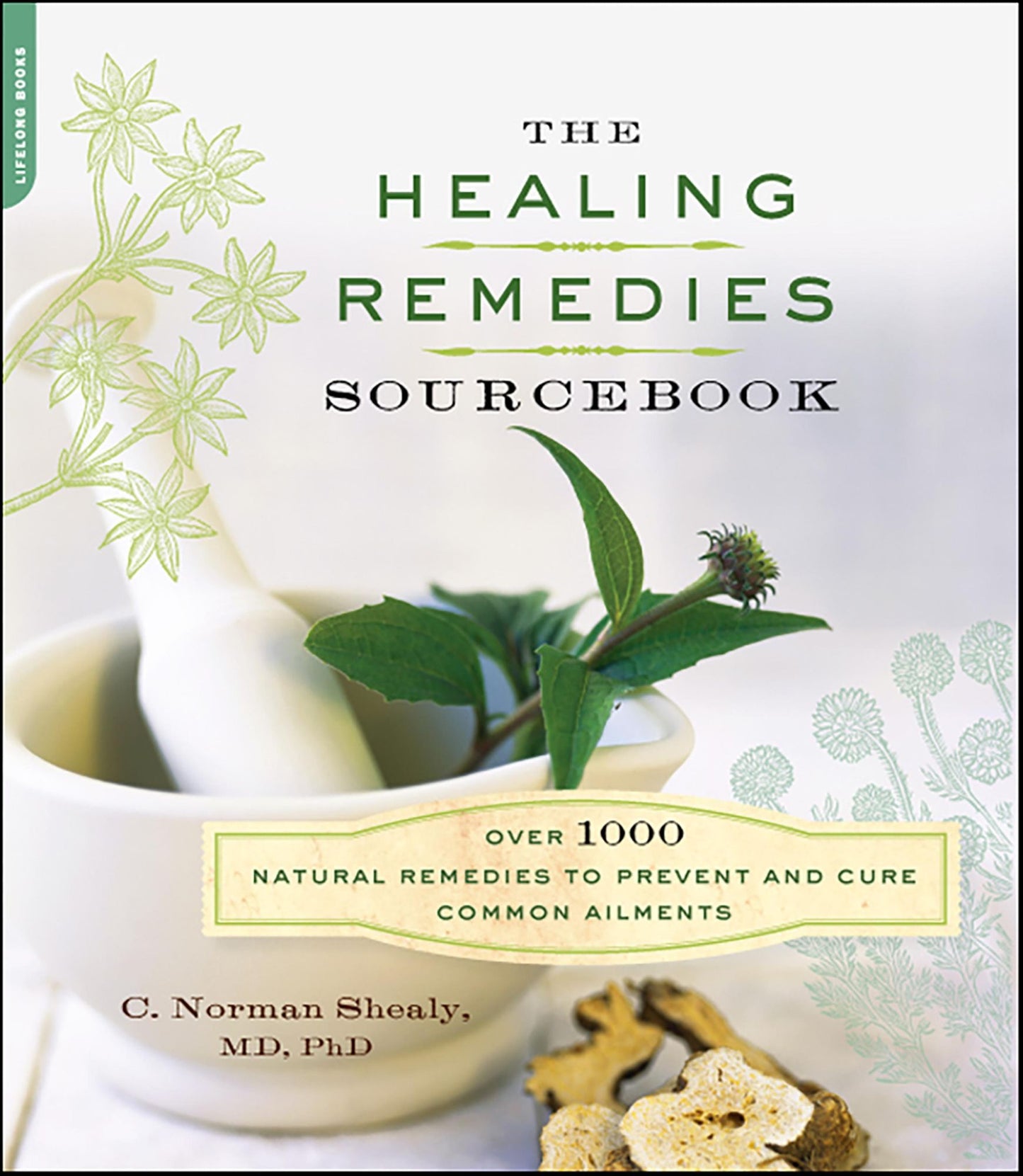 The Healing Remedies Sourcebook: Over 1000 Natural Remedies to Prevent and Cure Common Ailments