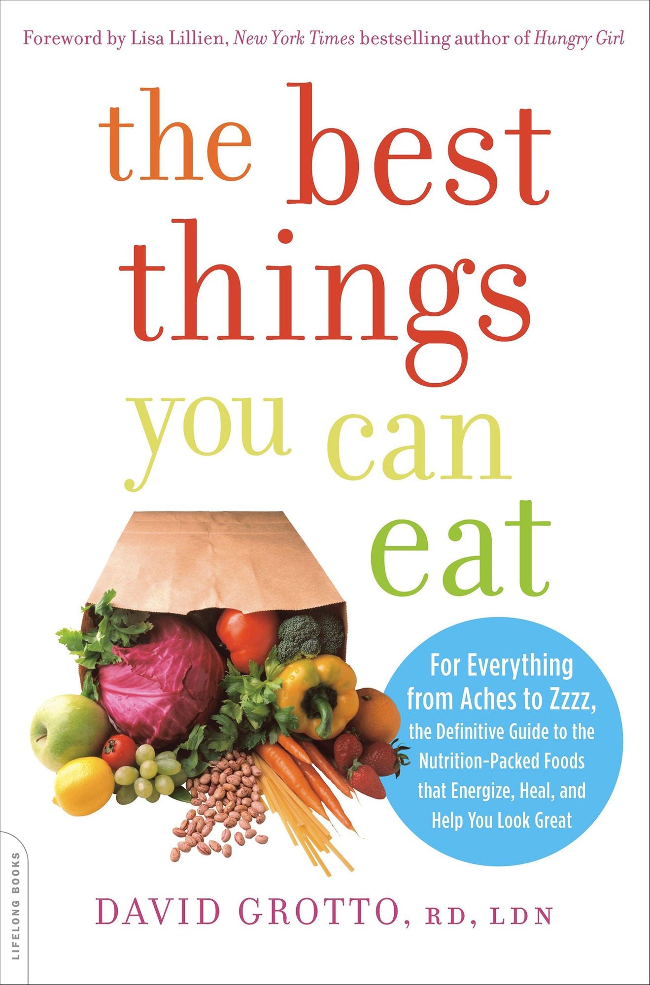 The Best Things You Can Eat: For Everything from Aches to Zzzz, the Definitive Guide to the Nutrition-Packed Foods that Energize, Heal, and Help You Look Great