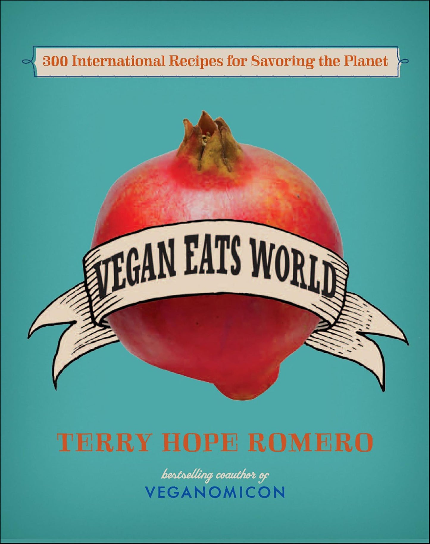 Vegan Eats World: 300 International Recipes for Savoring the Planet