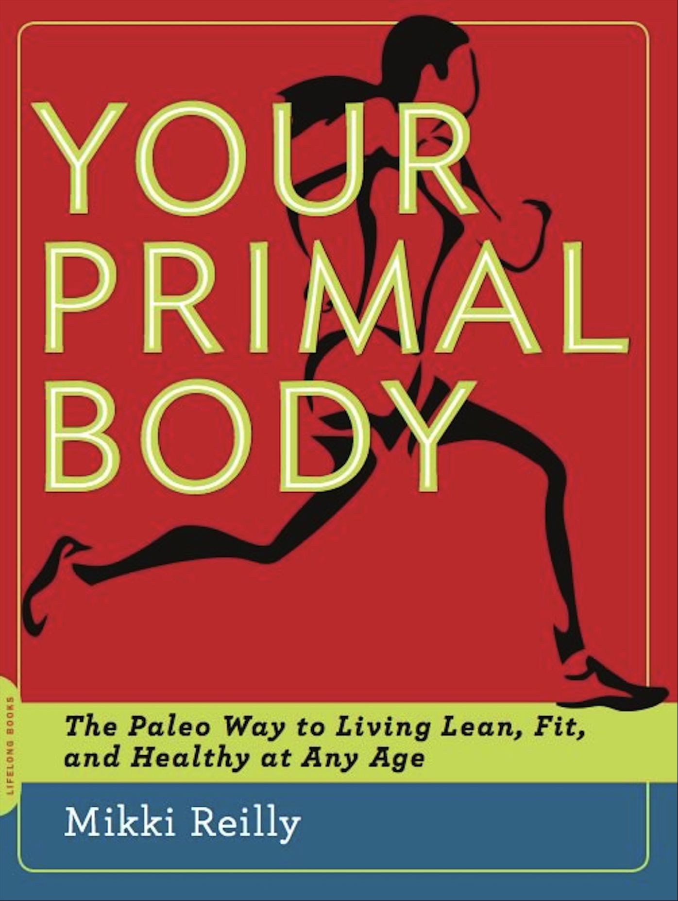 Your Primal Body: The Paleo Way to Living Lean, Fit, and Healthy at Any Age