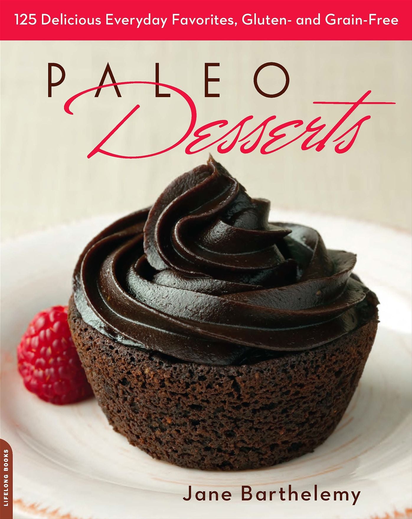 Paleo Desserts: 125 Delicious Everyday Favorites, Gluten- and Grain-Free