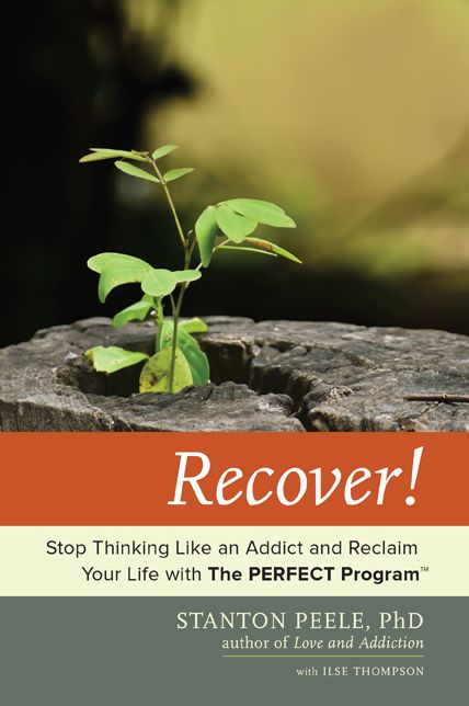 Recover!: Stop Thinking Like an Addict and Reclaim Your Life with The PERFECT Program