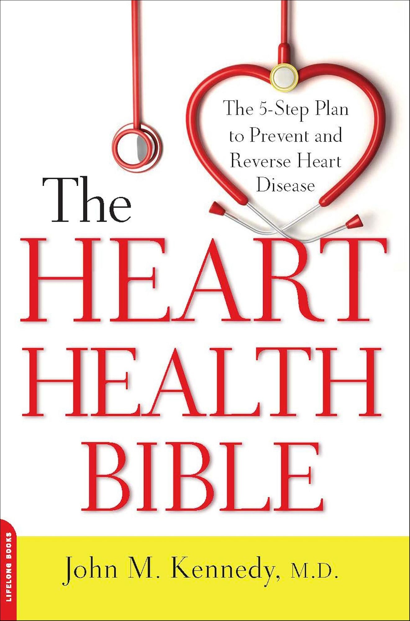 The Heart Health Bible: The 5-Step Plan to Prevent and Reverse Heart Disease