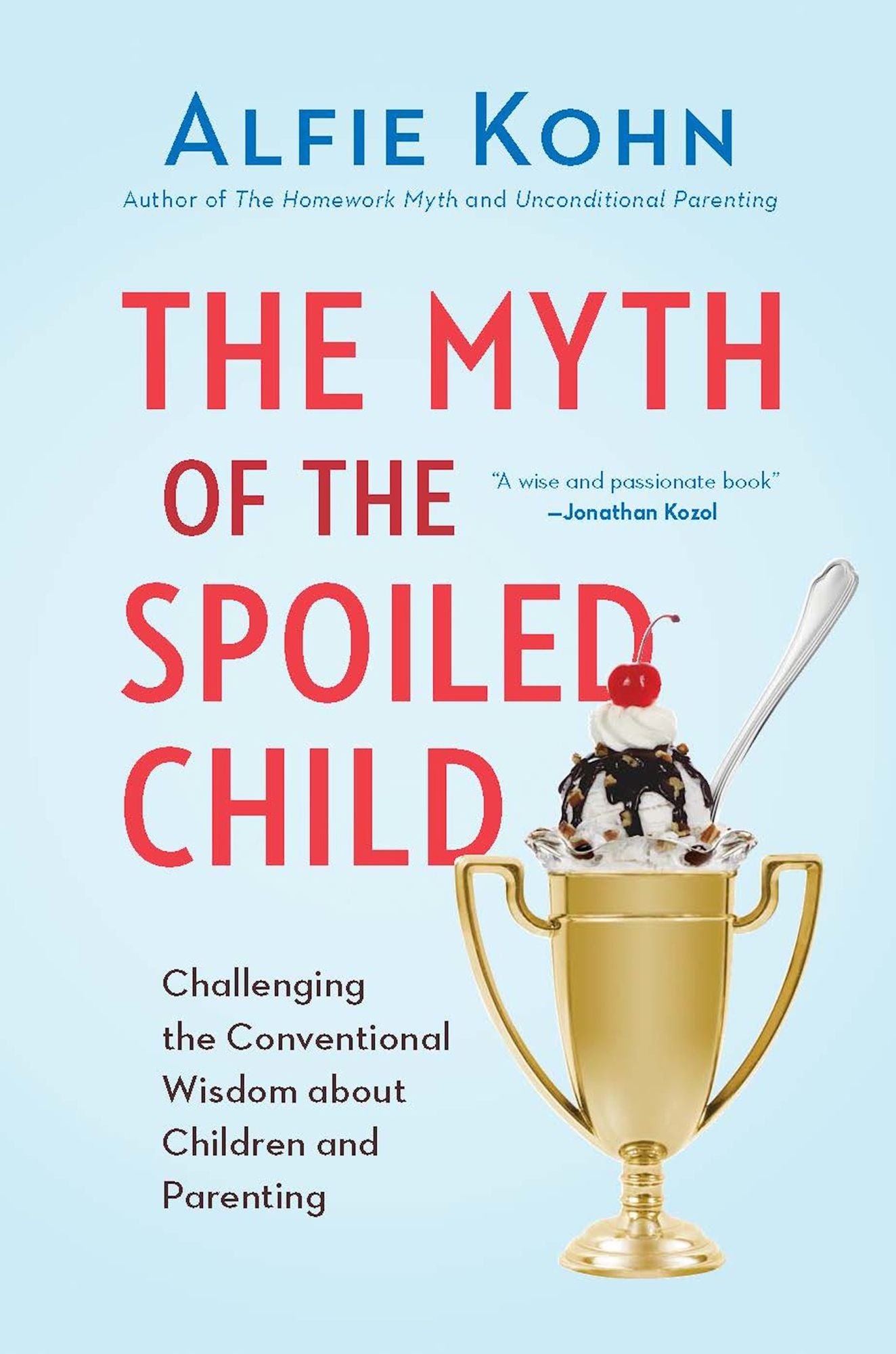 The Myth of the Spoiled Child: Challenging the Conventional Wisdom about Children and Parenting