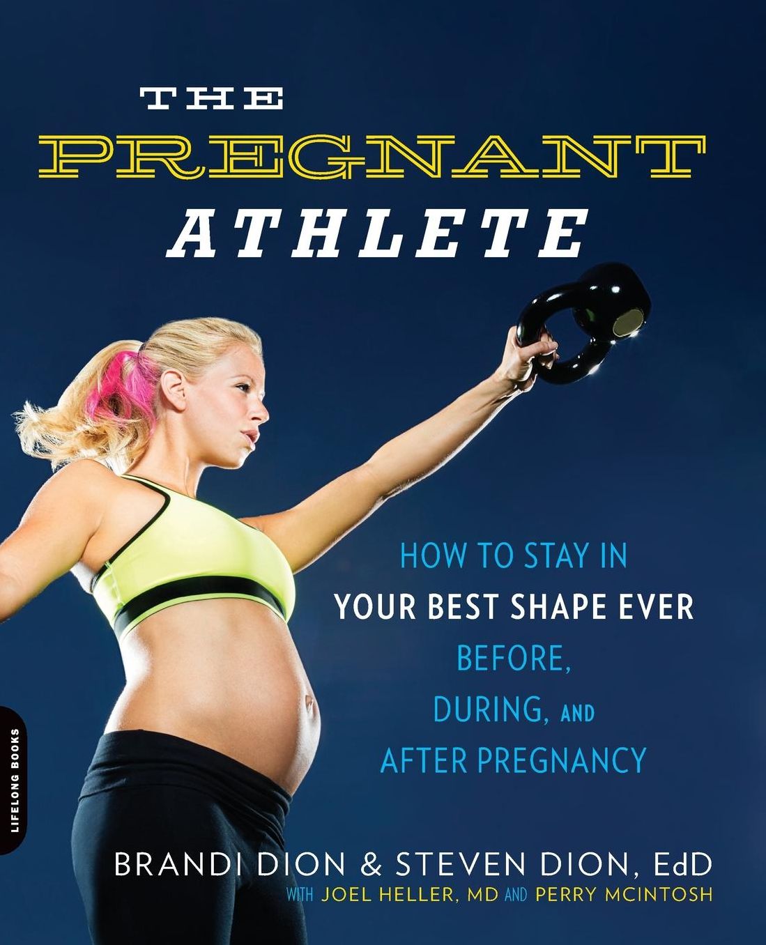 The Pregnant Athlete: How to Stay in Your Best Shape Ever--Before, During, and After Pregnancy