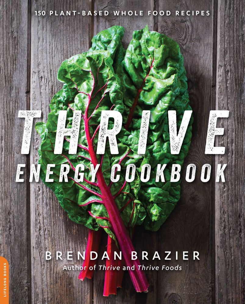 Thrive Energy Cookbook : 150 Plant-Based Whole Food Recipes