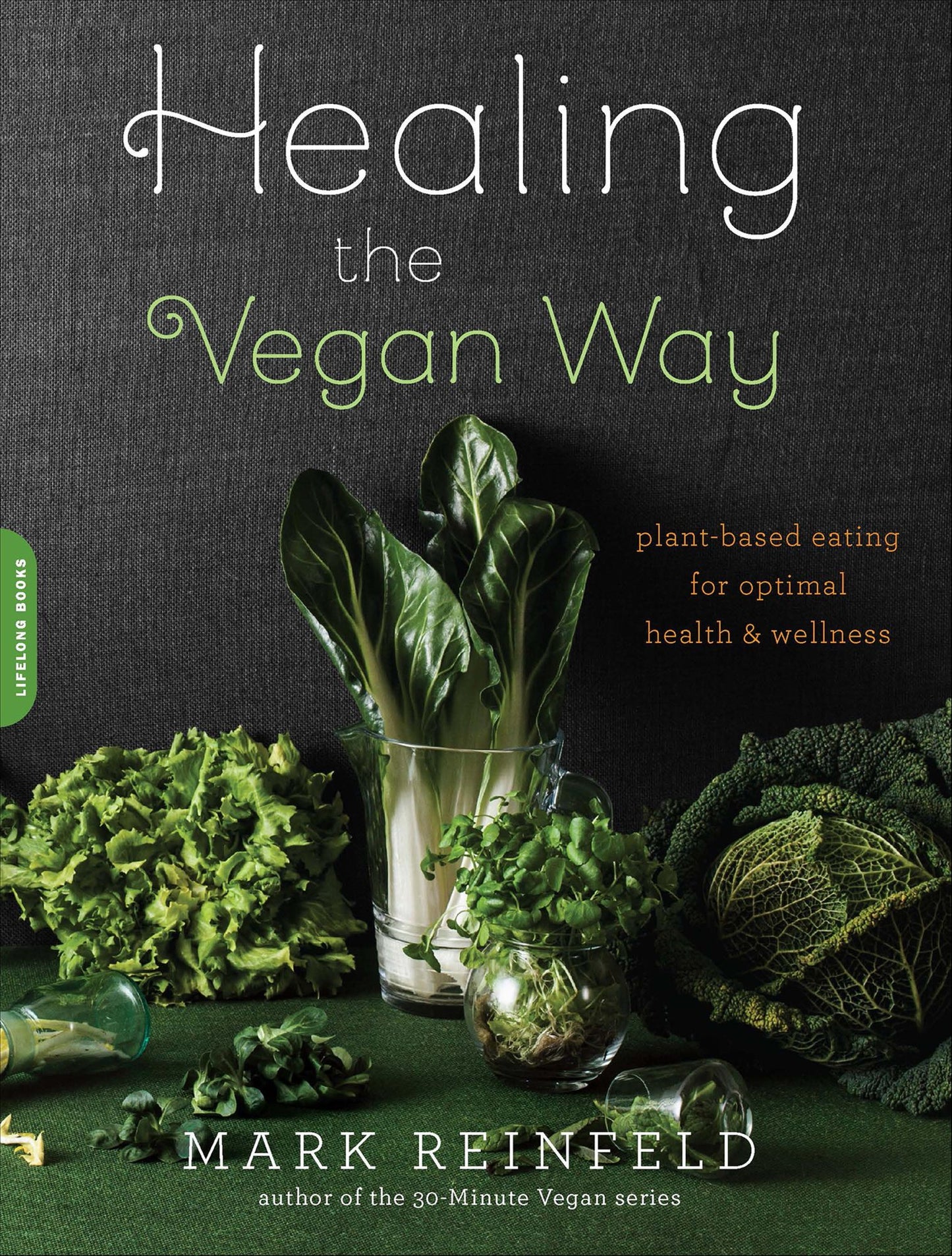 Healing the Vegan Way: Plant-Based Eating for Optimal Health and Wellness