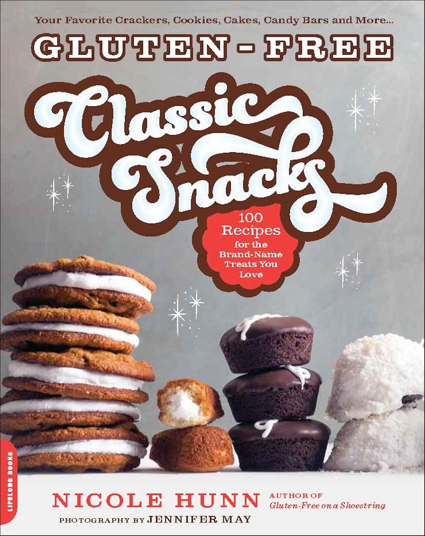 Gluten-Free Classic Snacks: 100 Recipes for the Brand-Name Treats You Love